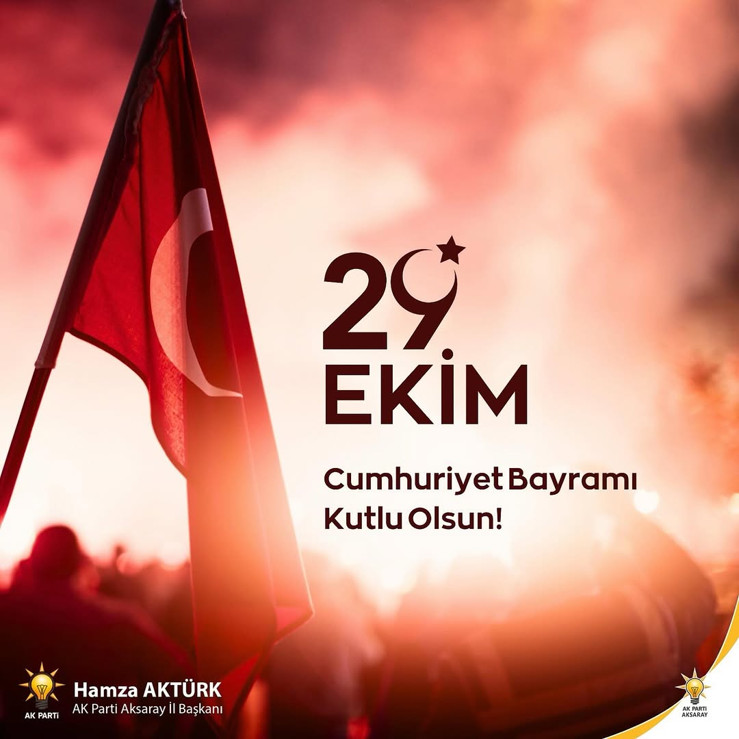 Aksaray AK Parti İl Başkanı Hamza Aktürk'ten 29 Ekim Cumhuriyet Bayramı Mesajı