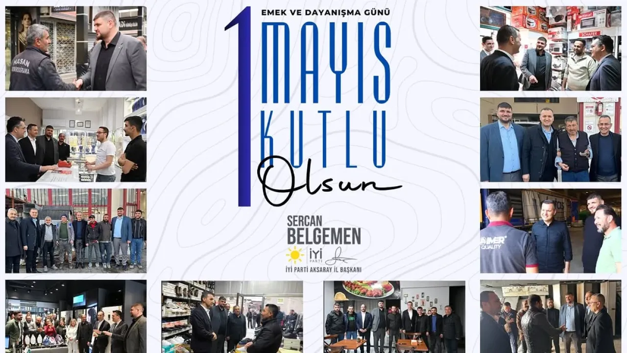 İYİ Parti Aksaray İl Başkanı Belgemen'den 1 Mayıs Emek ve Dayanışma Günü Mesajı