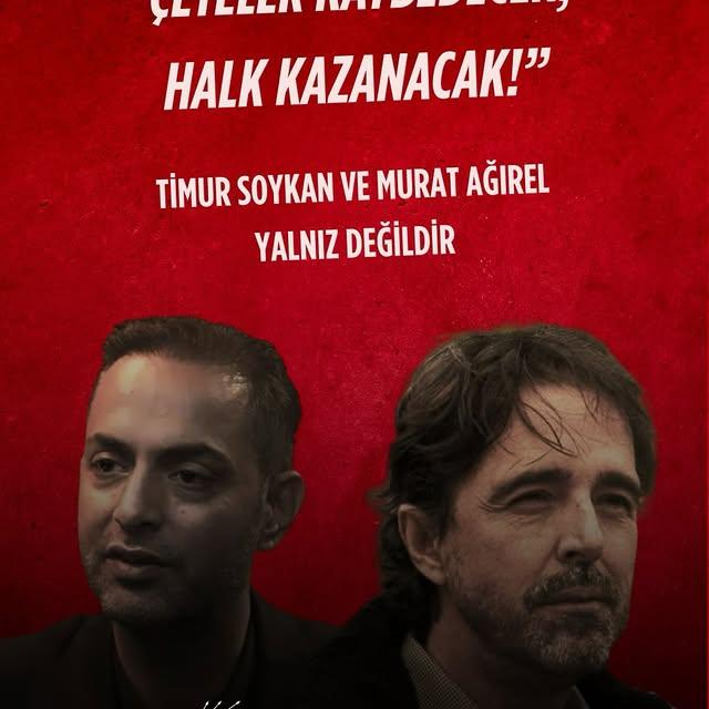 Gazeteciler Timur Soykan ve Murat Ağırel'e Destek Mesajları