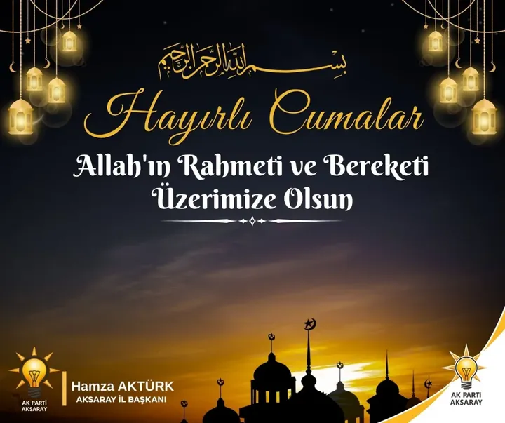 Aksaray AK Parti İl Başkanı Hamza Aktürk'ten Cuma Mesajı