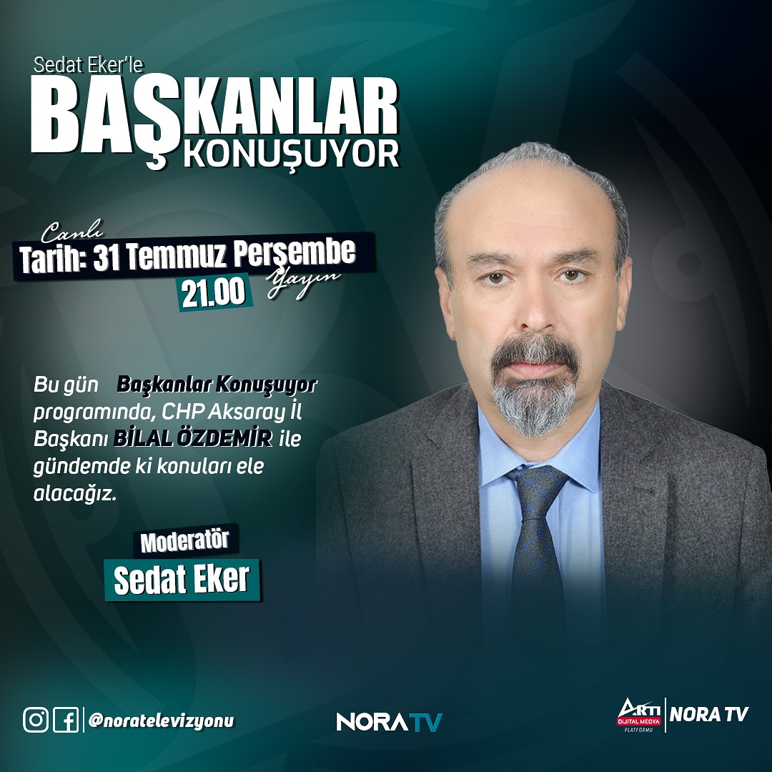 CHP Aksaray İl Başkanı Bilal Özdemir, Nora TV'de 