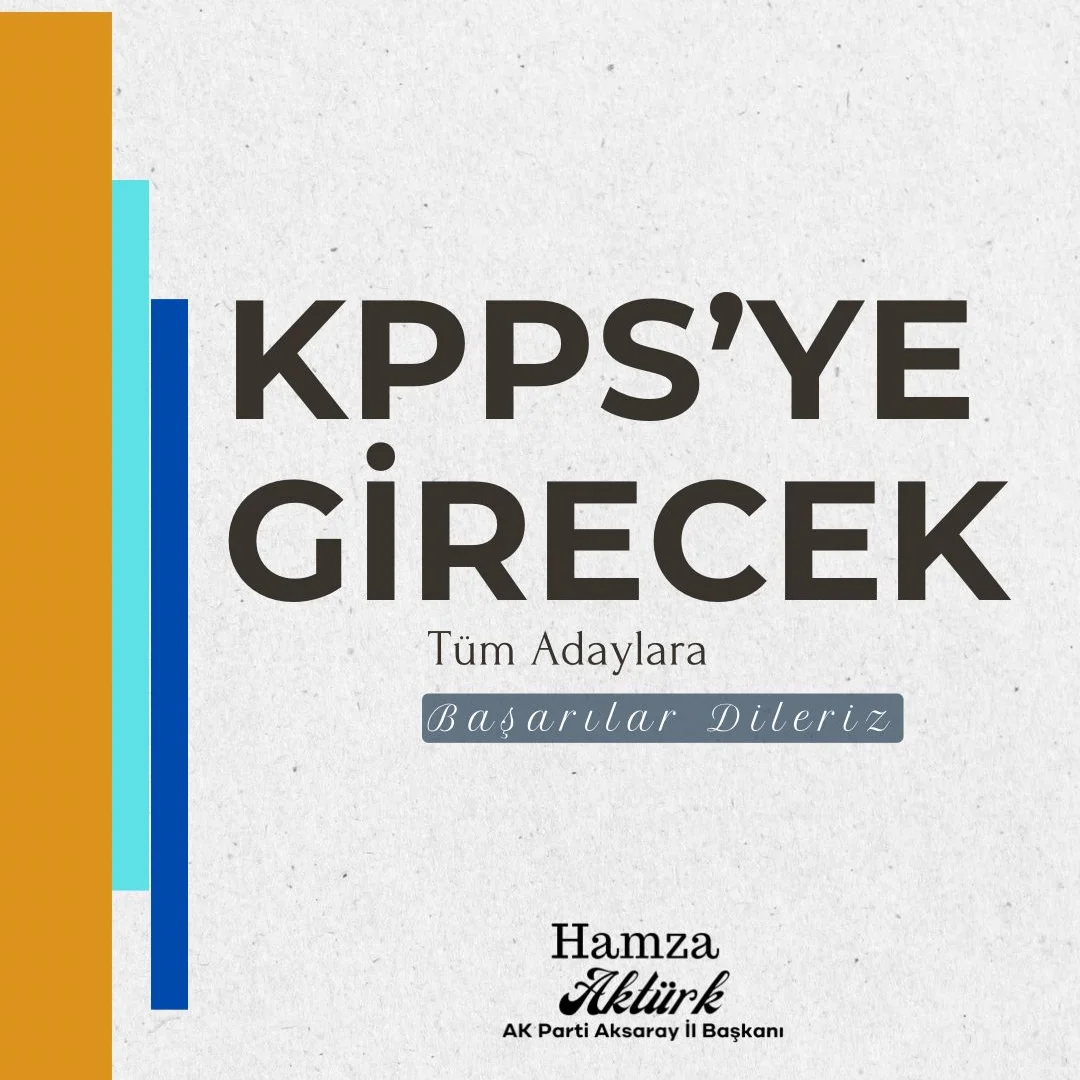 Aksaray AK Parti İl Başkanı Hamza Aktürk'ten KPSS Sınavı Dileği