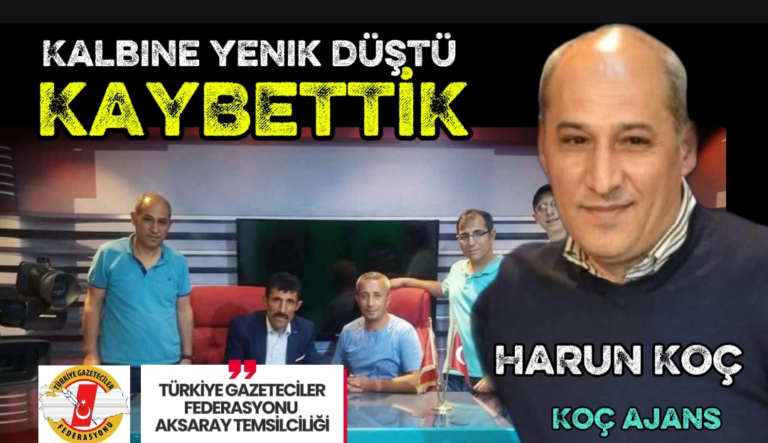 AKSARAY BASIN CAMİASI YASTA: GAZETECİ HARUN KOÇ HAYATINI KAYBETTİ