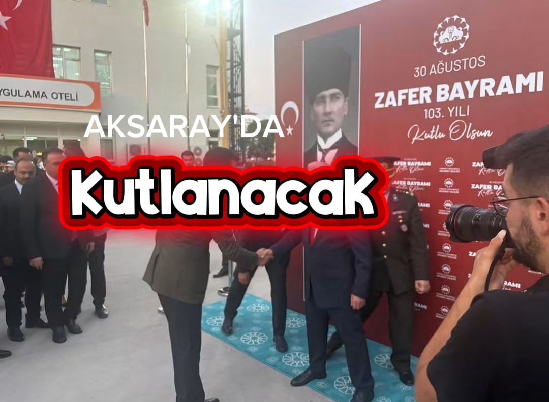 30 Ağustos Zafer Bayramı’nın 104. Yıl Dönümü Aksaray’da Kutlanacak