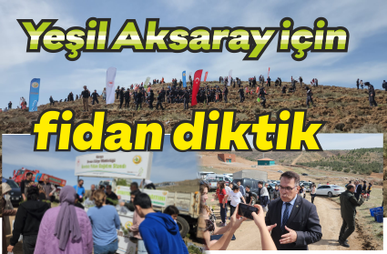 Aksaray'da Dünya Ormancılık Günü Coşkusu