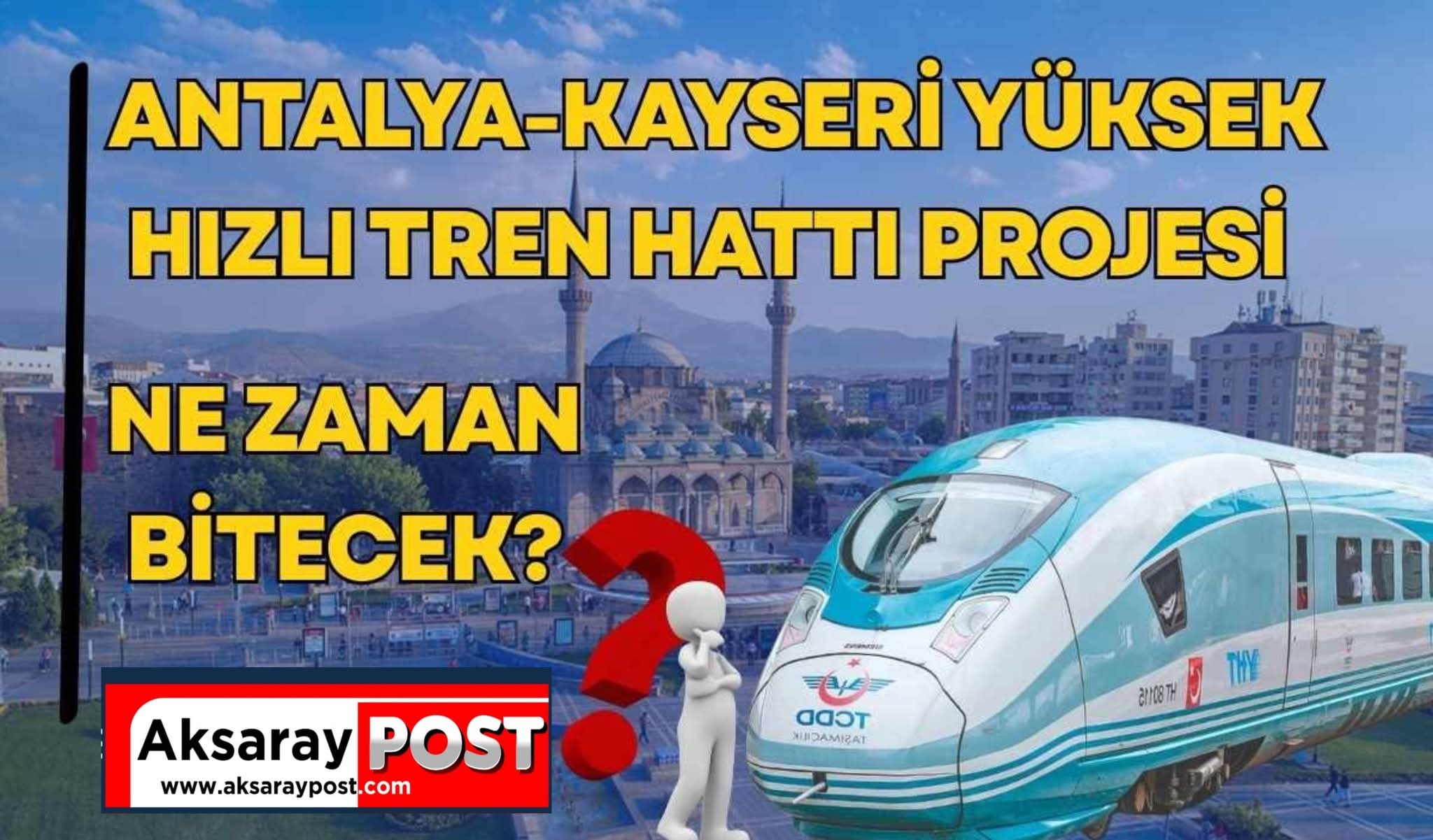 Antalya-Kayseri yüksek hızlı tren hattı projesi ne zaman bitecek?
