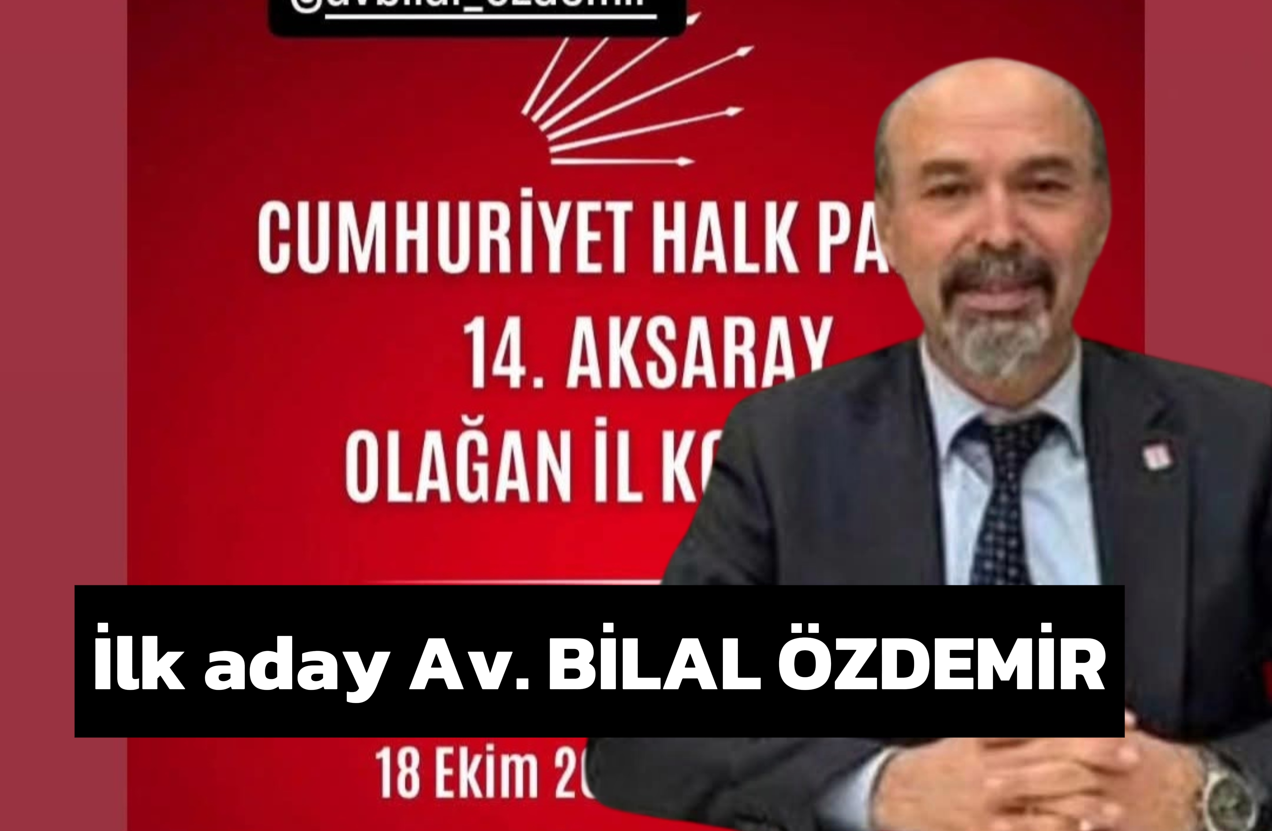 CHP'DE İL KONGRE SÜRECİ BAŞLADI İLK ADAY YENİDEN Av. BİLAL ÖZDEMİR  OLDU