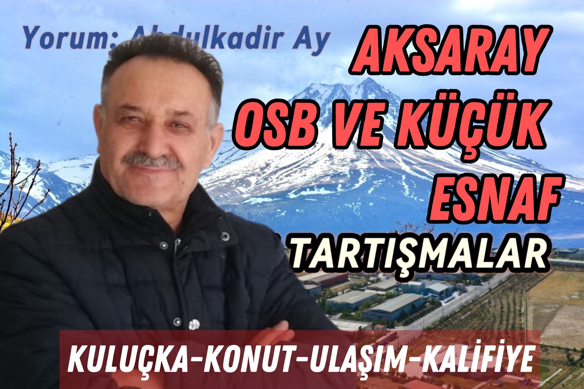 OSB Genişlerken Küçük Esnafın Sanayide Yeri ve Aksaray’ın Yeni Dönemi