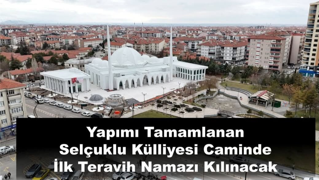Yapımı Tamamlanan Selçuklu Külliyesi Caminde İlk Teravih Namazı Kılınacak
